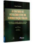 O CONTRATO DE PATROCÍNIO ATIVO NA ADMINISTRAÇÃO PÚBLICA Fundamentos, Regime Jurídico e Controle da Atividade Patrocinadora do Estado